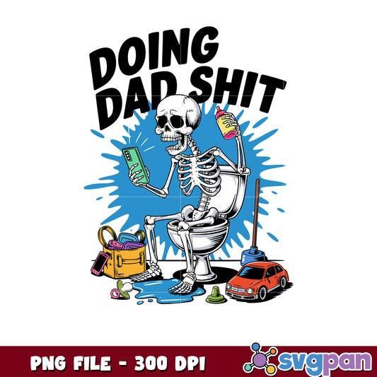 Dad Skeleton PNG Doing Dad Shit 300 DPI