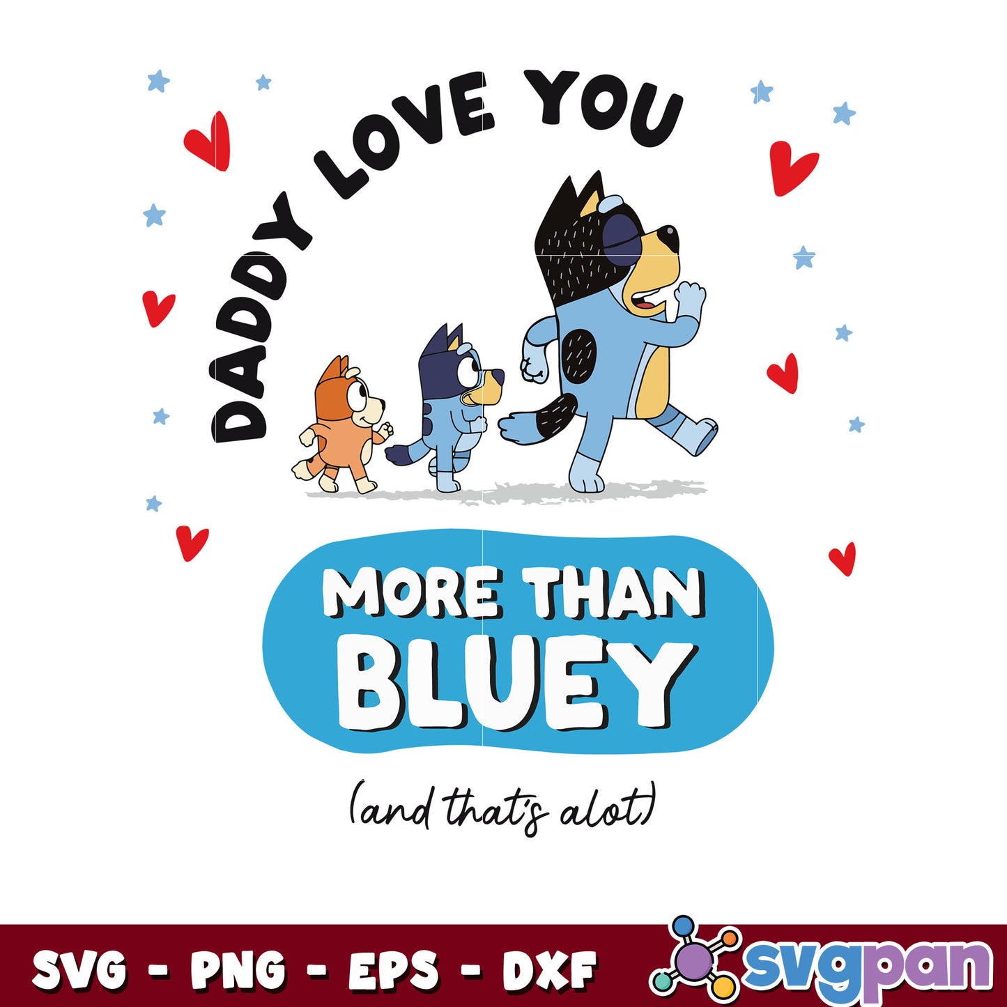 Daddy I love you more than bluey cartoon svg, bluey family svg