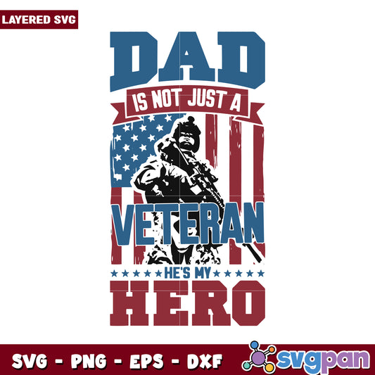 Dad is not just a veteran, he's my hero design for SVG crafting