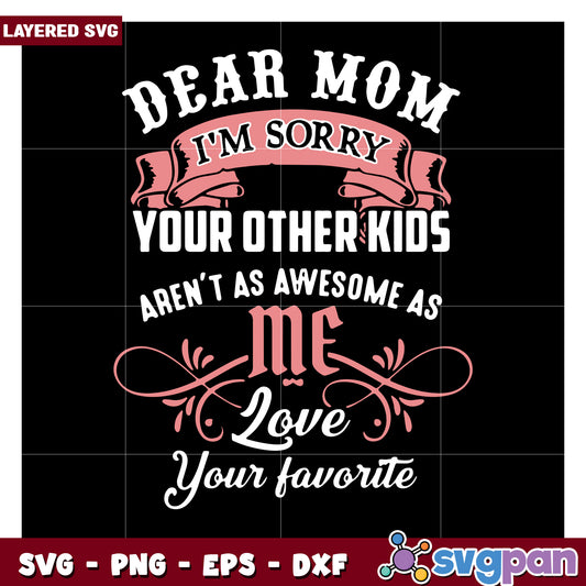 Dear Mom I'm Sorry SVG Design for Cut Files, Your Favorite Child SVG