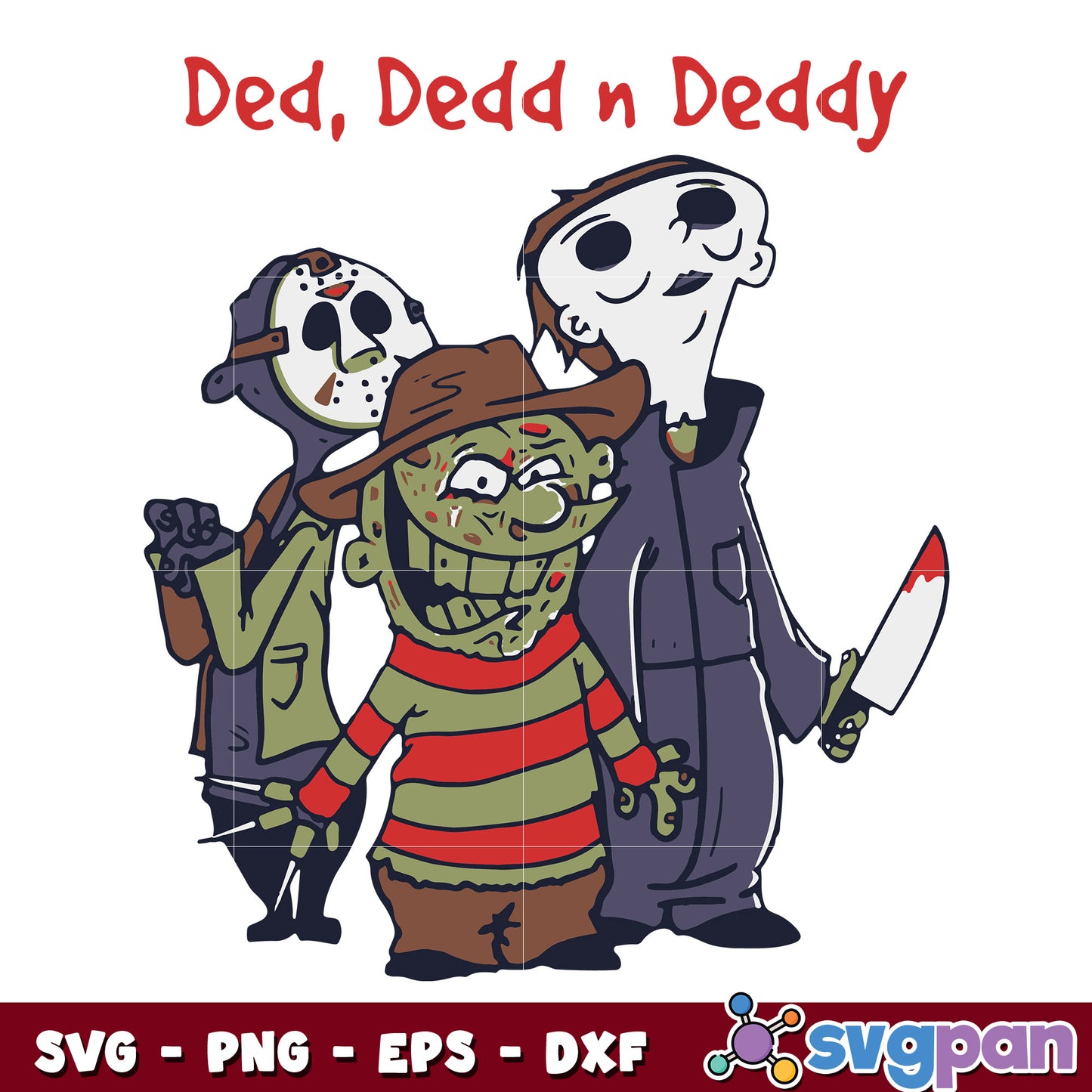 Ded Dedd N Deddy Freddy Krueger Jason Voorhees Michael Myers svg