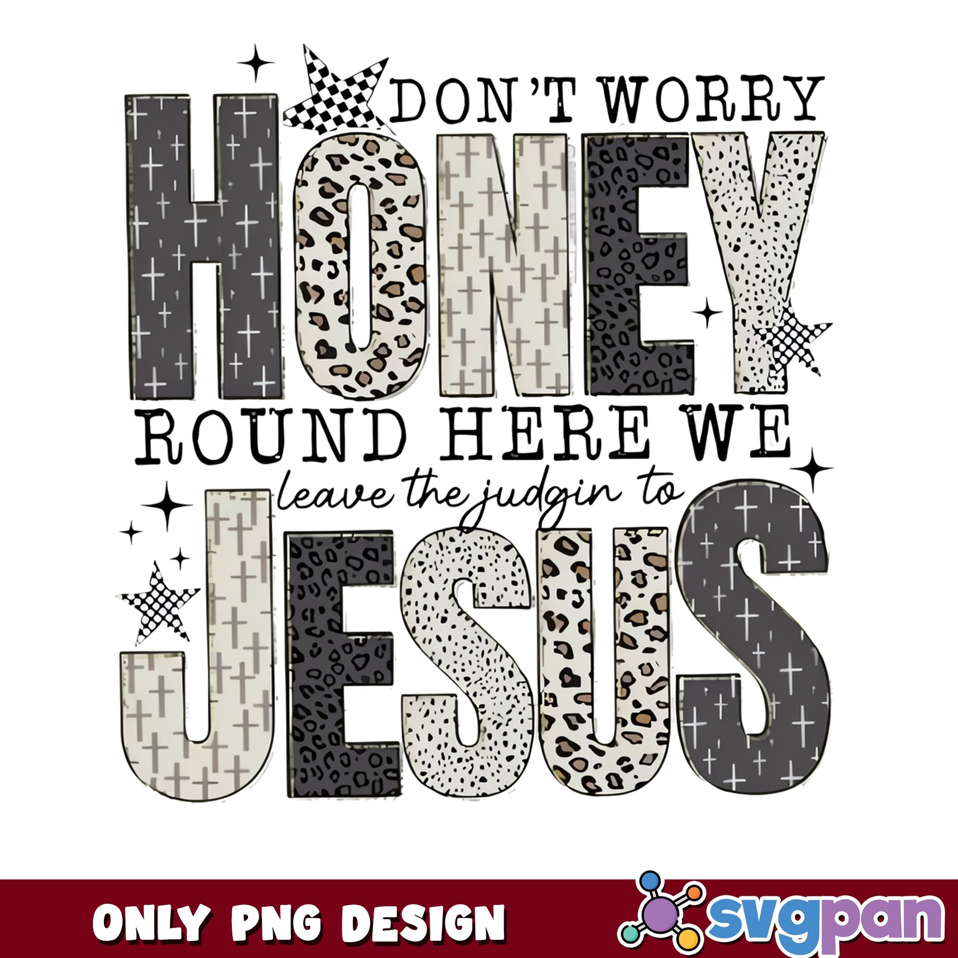 Don't Worry Honey Leave Judgin To Jesus PNG, Christian PNG