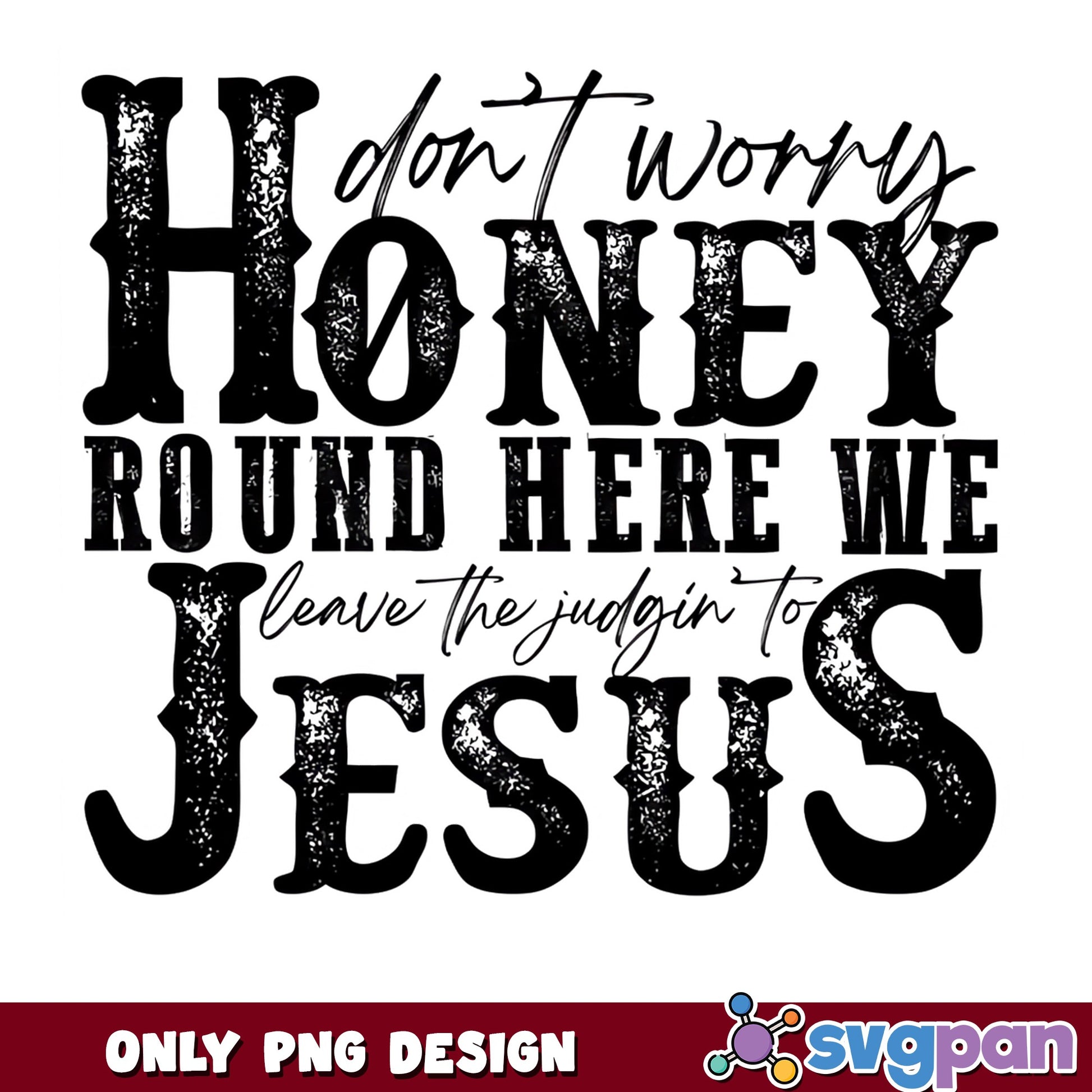 Don't Worry Honey Leave The Judgin To Jesus PNG, Christian PNG, Faith PNG
