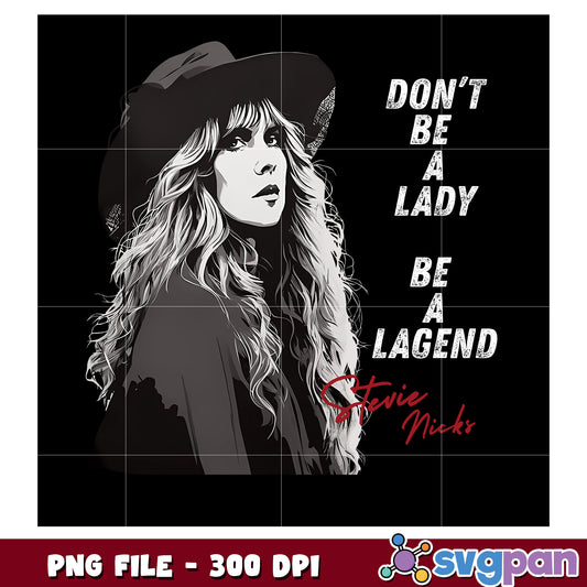 Don’t be a lady be a legend stvie nicks png, inspirational quote png, girl power png