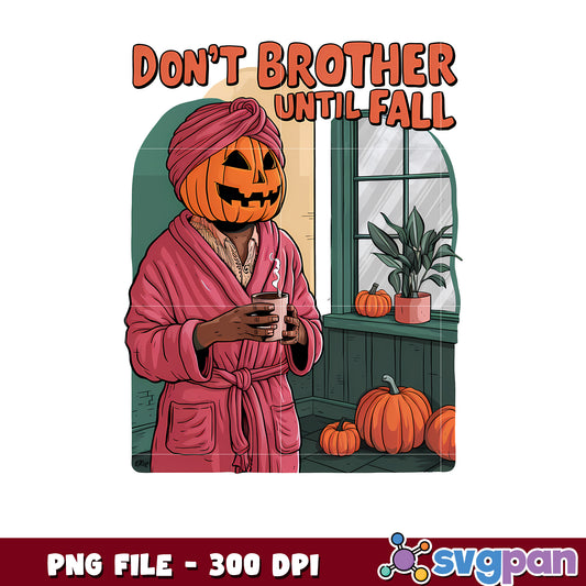 Don't brother until fall png, halloween holiday png, halloween costume png