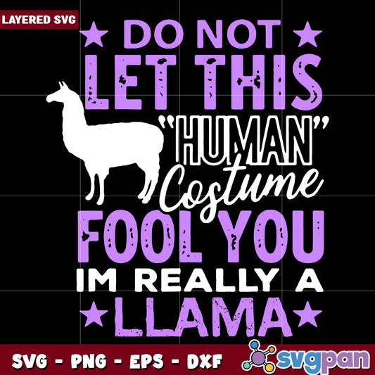Do not let this human costume fool you im really a llama svg, halloween decorations svg, halloween cartoons svg