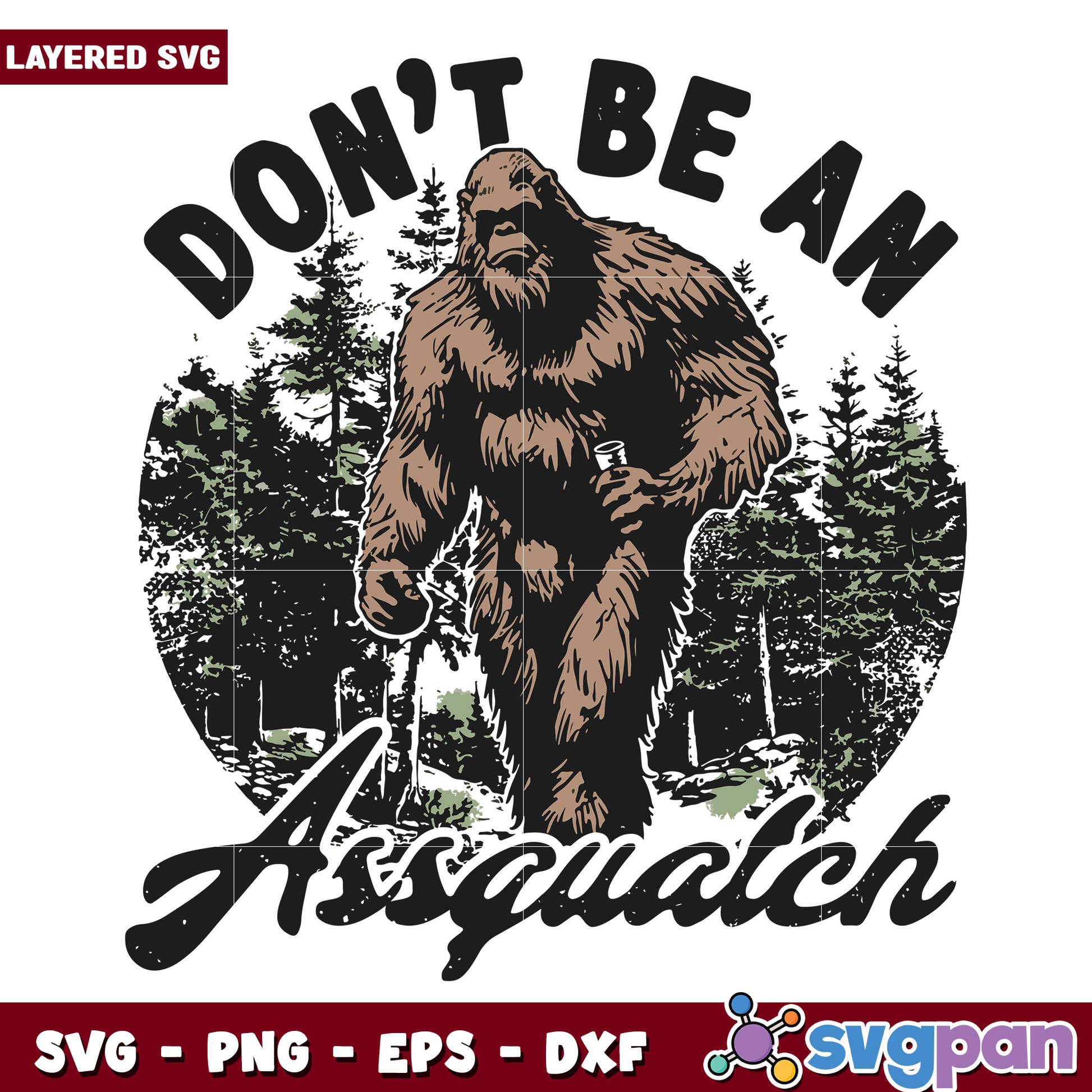 Dont e an assquatch svg, funny quotes svg, animal memes svg