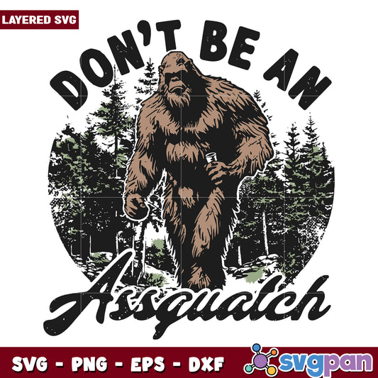 Dont e an assquatch svg, funny quotes svg, animal memes svg