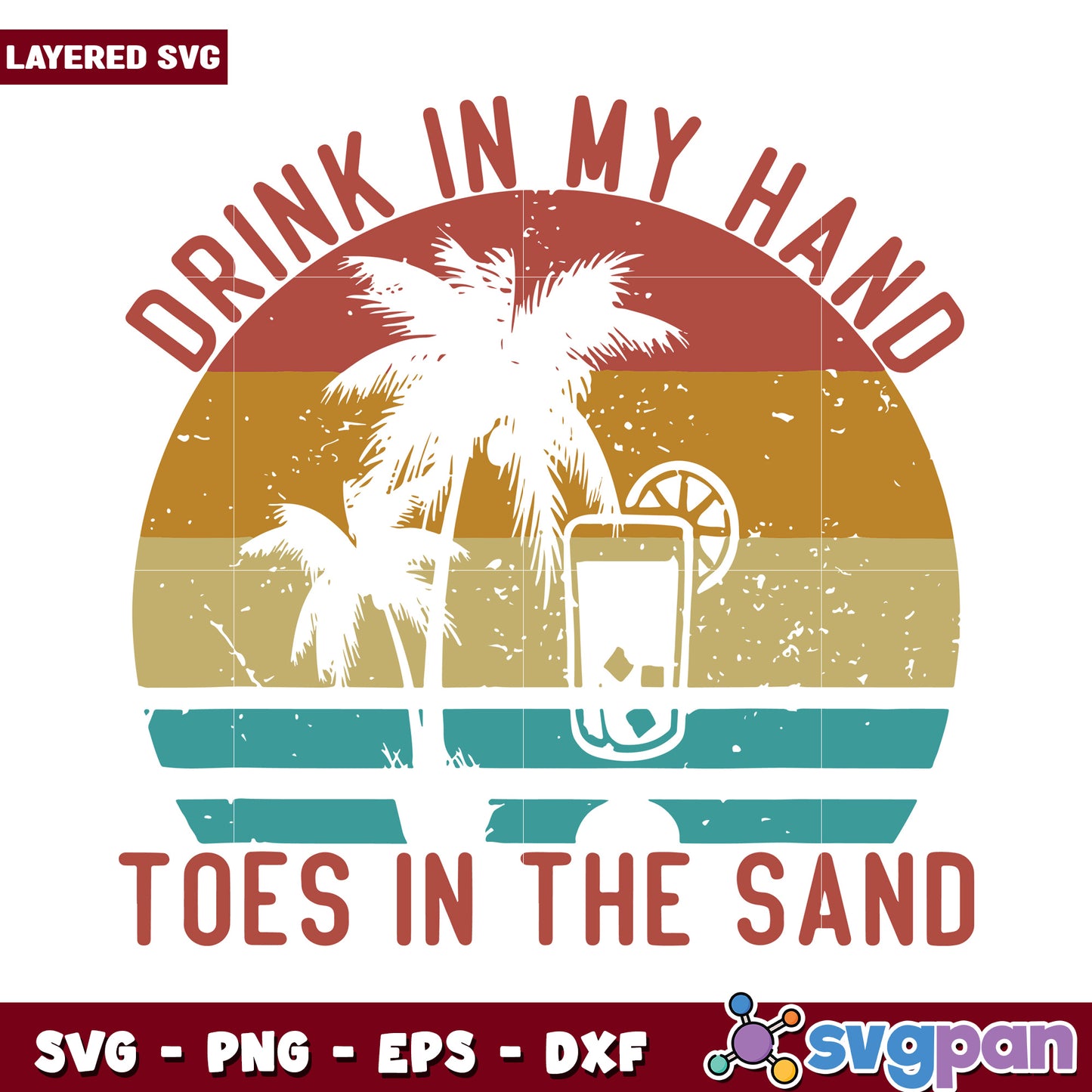 Drink in My Hand Toes in the Sand Summer SVG Design Download