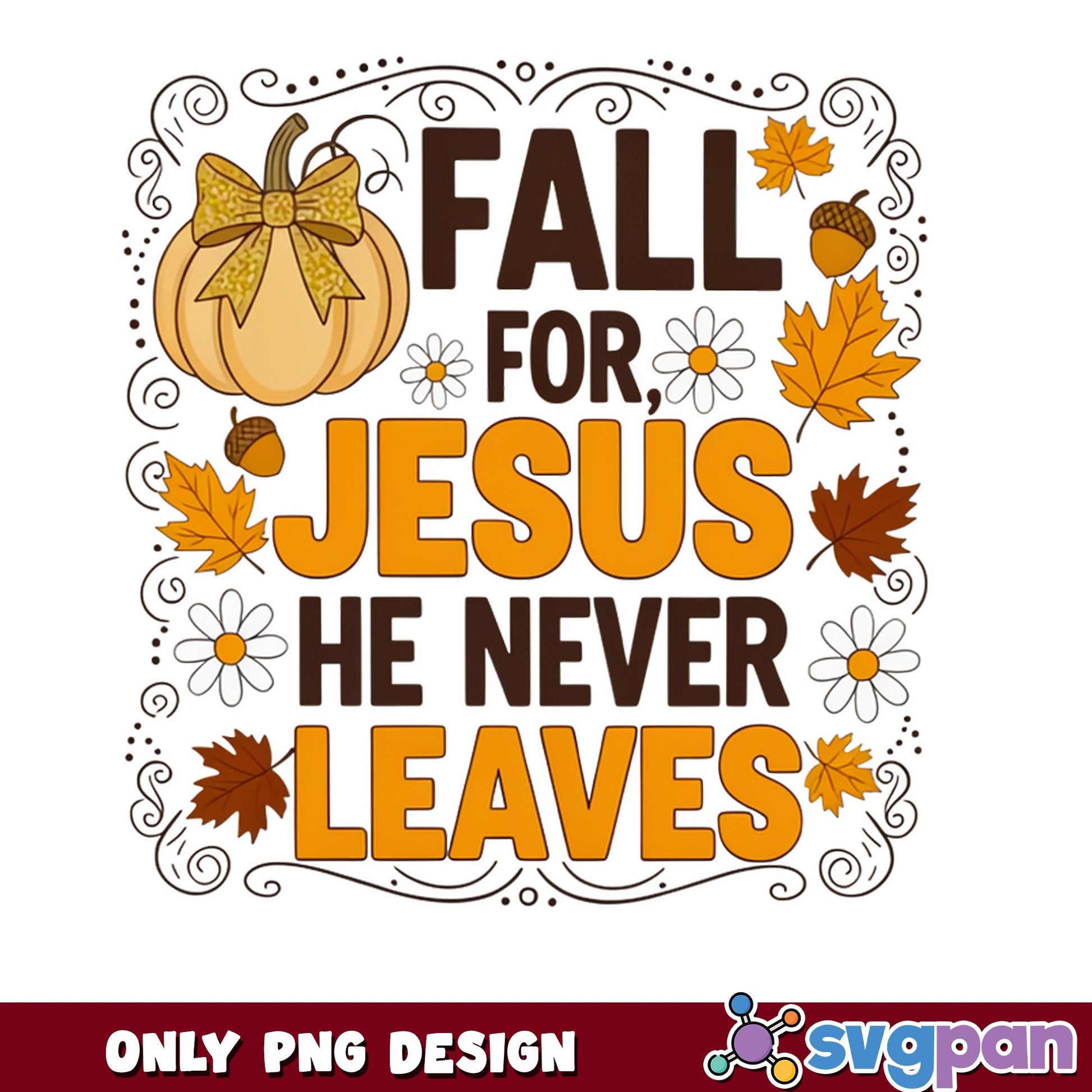 Fall For Jesus He Never Leaves PNG, Christian Fall PNG, Autumn PNG