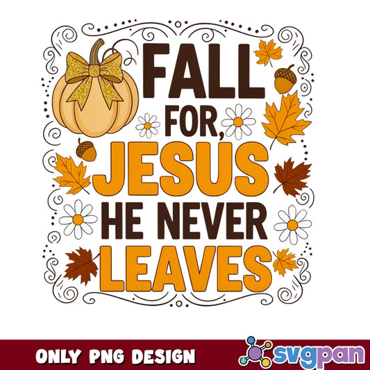 Fall For Jesus He Never Leaves PNG, Christian Fall PNG, Autumn PNG