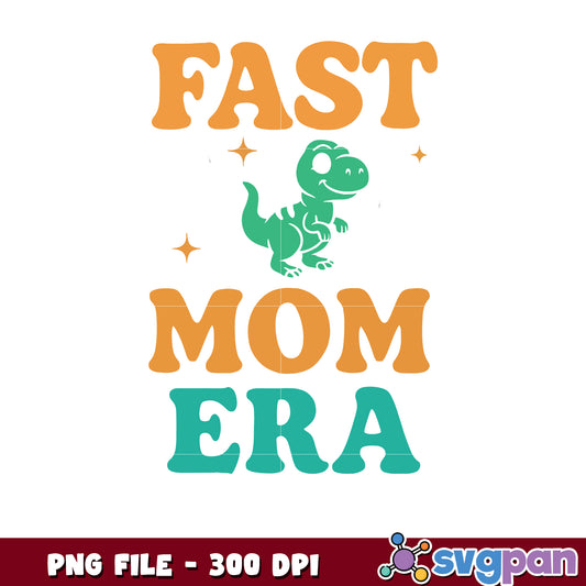 Fast Mom Era PNG Dinosaur Design 300 DPI