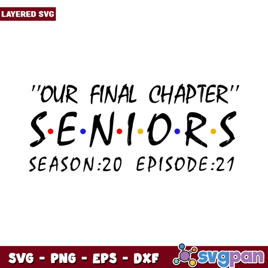Final Chapter Seniors Season 20 Episode 21 SVG Design, Perfect for Graduates