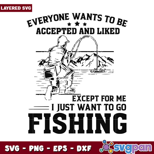 Fishing SVG Design, Everyone Wants to Be Liked Except Me