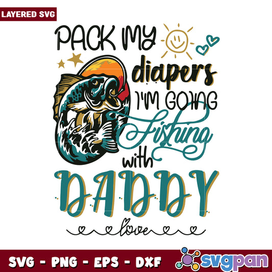 Fishing with Daddy SVG design, pack my diapers for fun