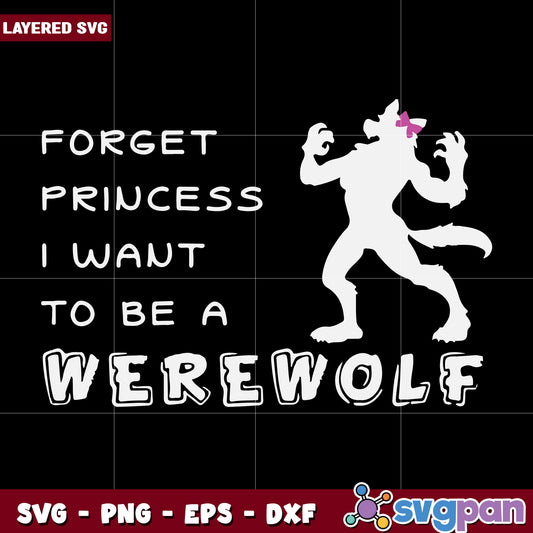 Forget princess i want to be a werewolf svg, halloween decorations svg, halloween cartoons svg