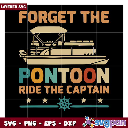 Forget the Pontoon Ride the Captain SVG Design for Boating Fun