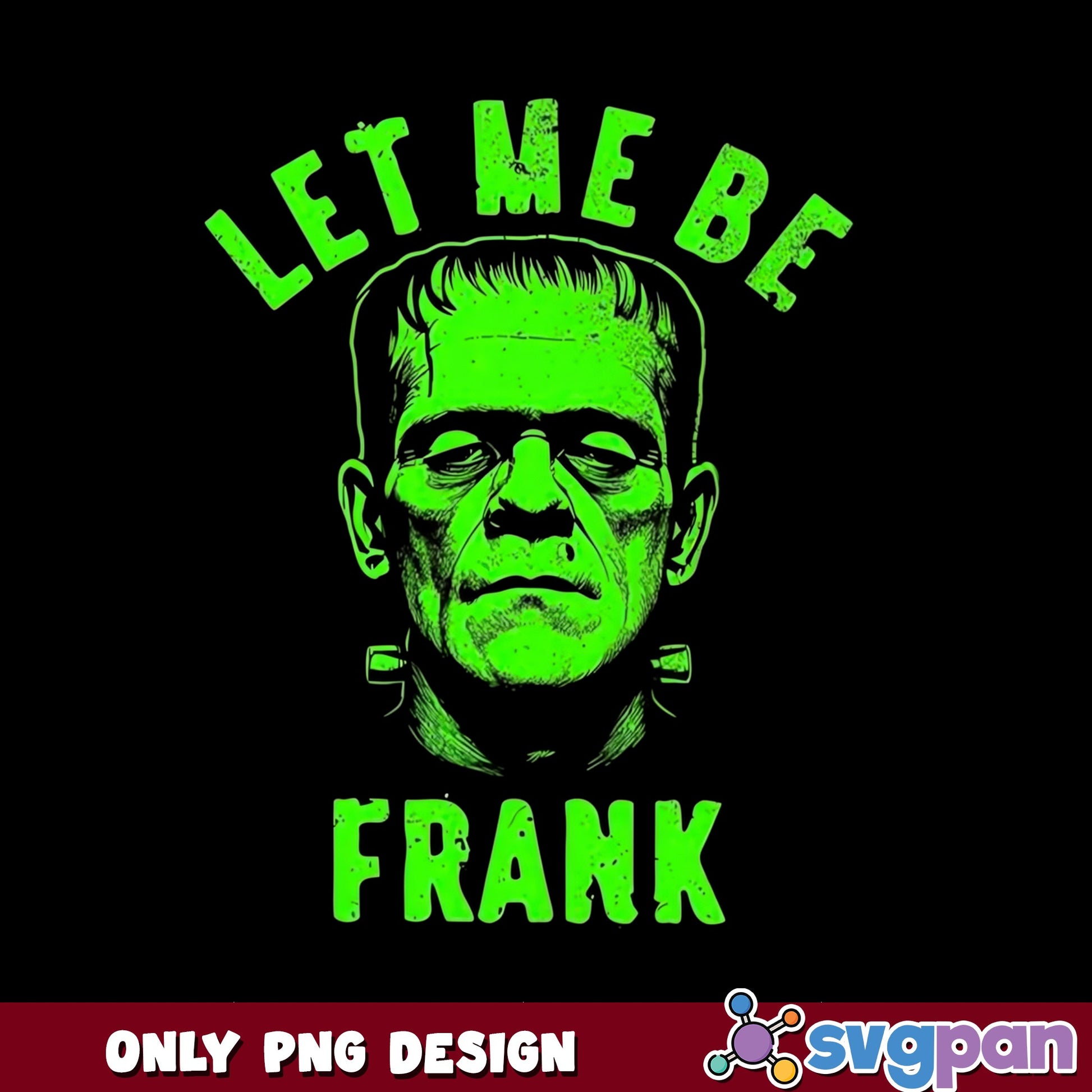 Frankenstein Let Me Be Frank PNG, Halloween PNG, Funny Horror PNG