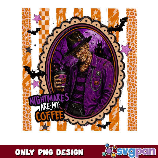 Freddy Krueger Nightmares Are My Coffee PNG, Halloween PNG
