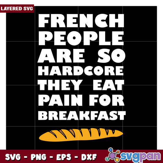 French People Eat Pain for Breakfast, Perfect for Fun Designs