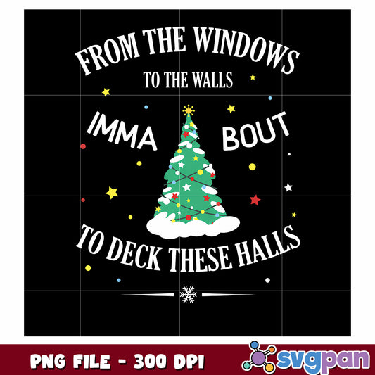 From The Windows To The Wall Imma Bout To Deck These Halls png, christmas quotes png, christmas lights png