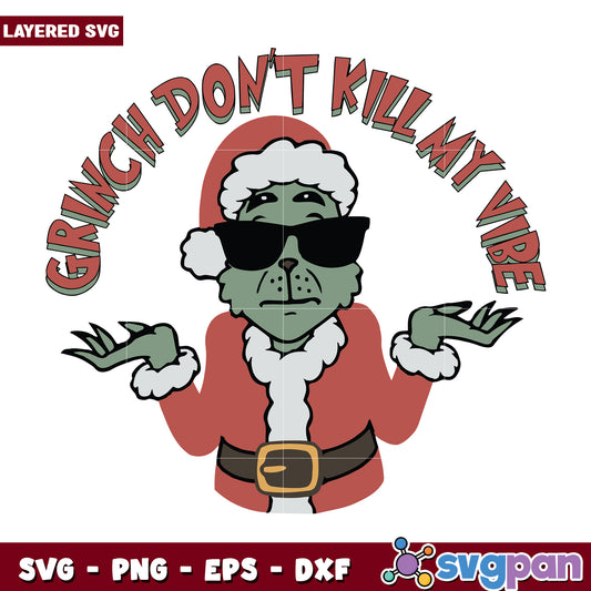 Funny Grinch Dont Kill My Vibe svg, christmas decor​ svg, grinchy svg