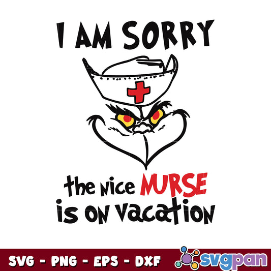 Funny Grinch I Am Sorry The Nice Nurse Is On Vacation svg, grinch christmas svg