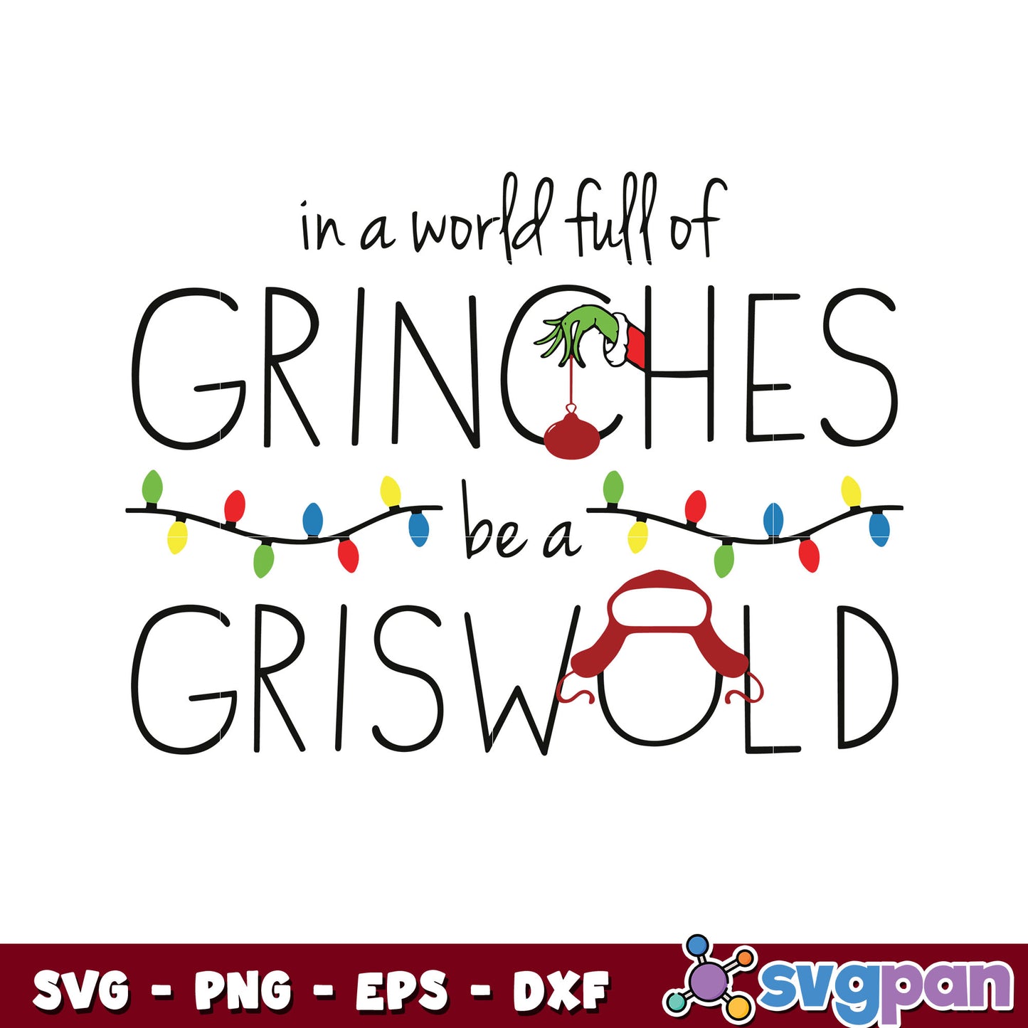 Funny In A World Full Of Grinches Be A Griswold svg, geinch hand svg