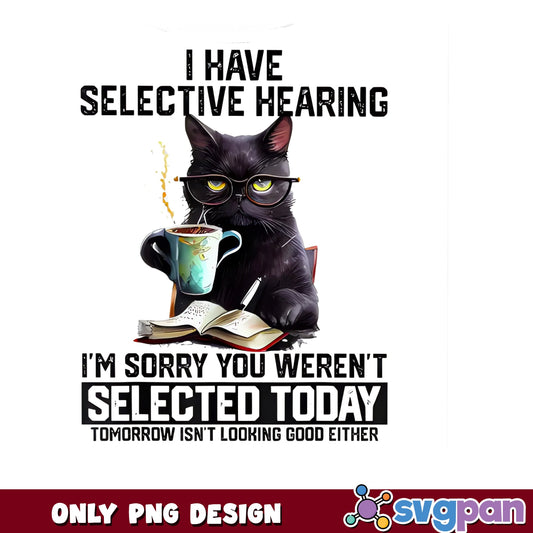 Funny Black Cat Selective Hearing PNG, Sarcastic Cat PNG, Cat Lover PNG