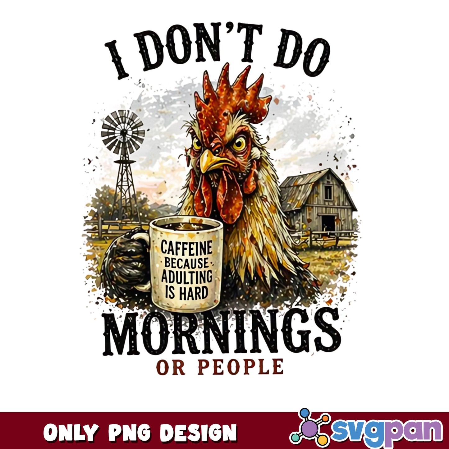 Funny Chicken Coffee PNG, I Dont Do Mornings Farm PNG, Sarcastic Rooster PNG