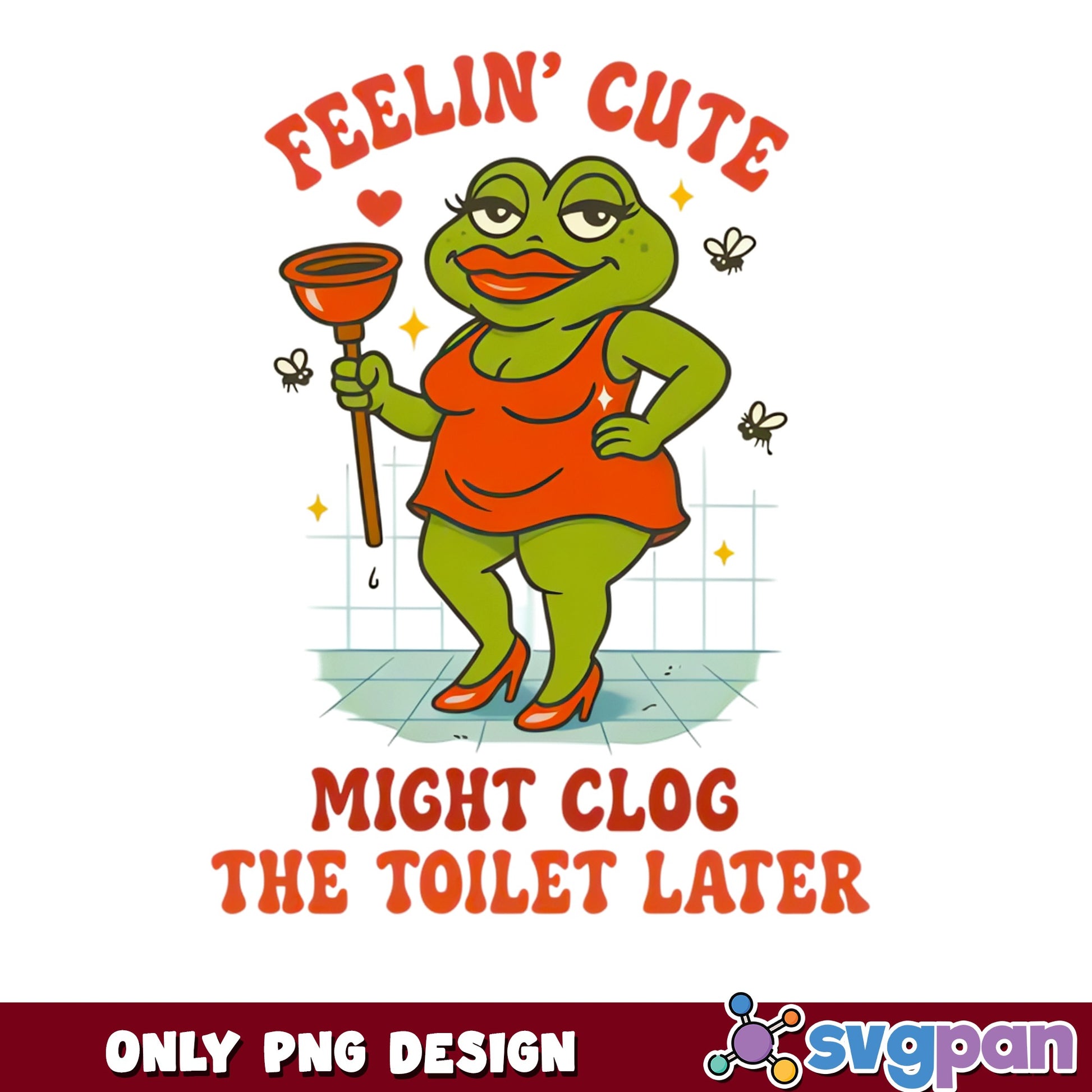 Funny Frog Feelin Cute Might Clog The Toilet, Frog PNG, Humor PNG