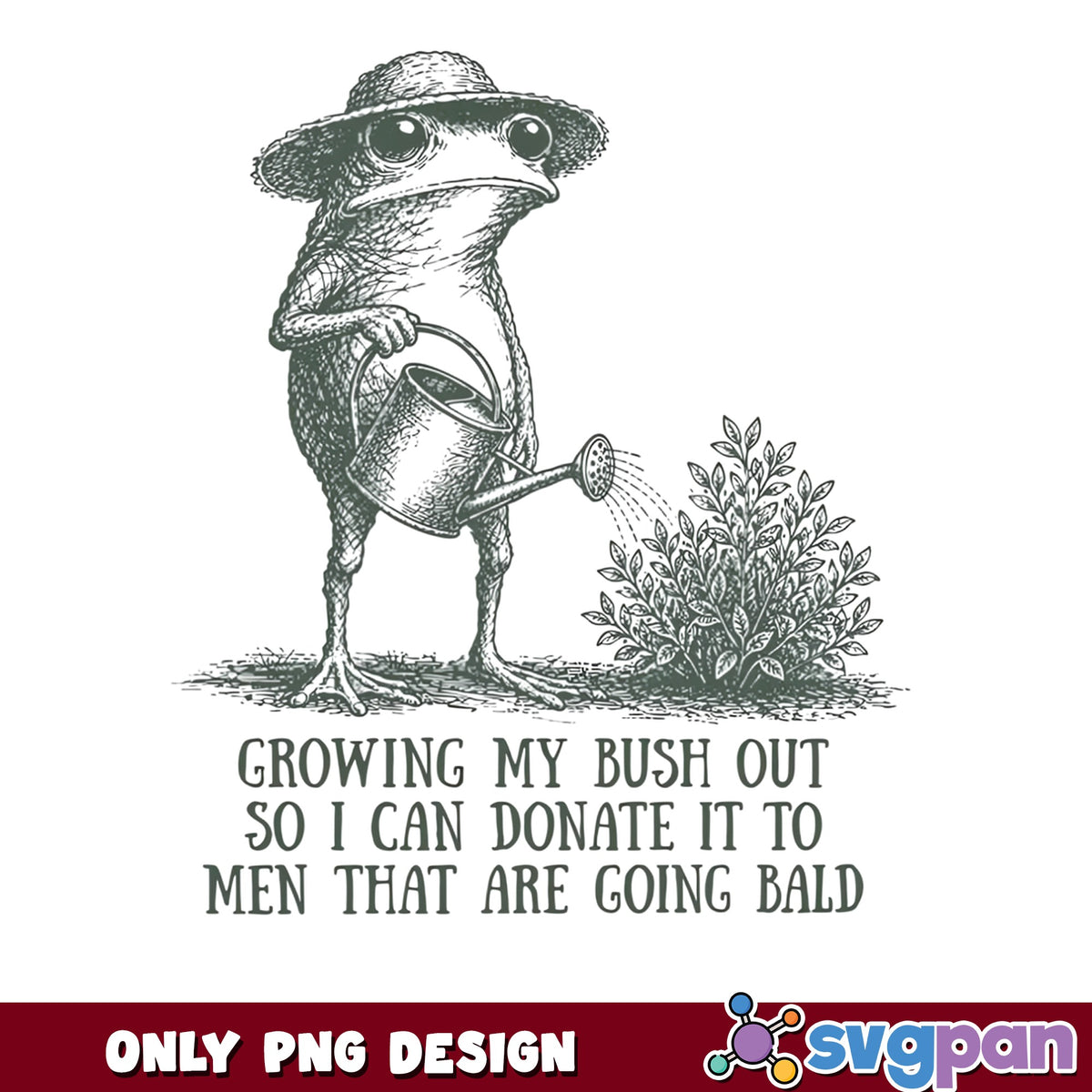 Funny Frog Gardening PNG, Growing My Bush Out Frog PNG, Sarcastic Frog PNG