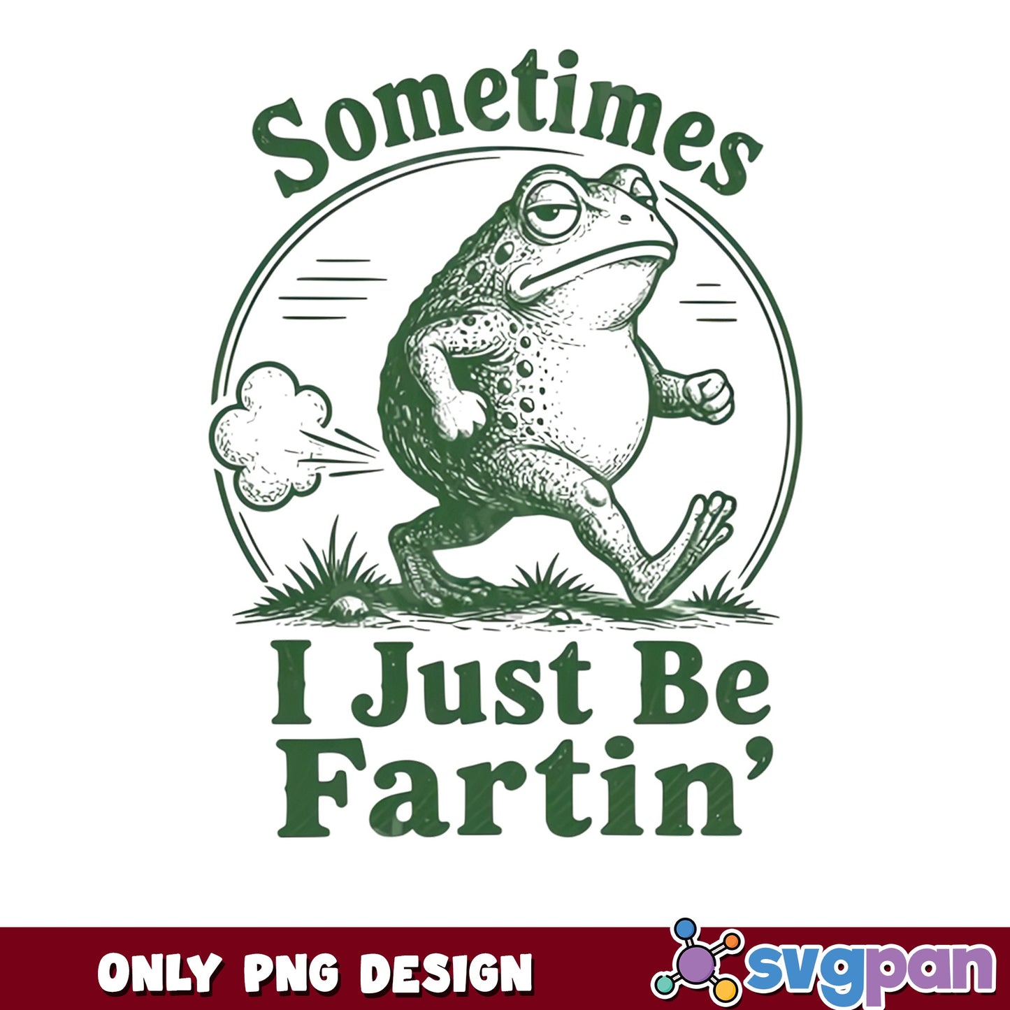 Funny Frog Sometimes I Just Be Fartin PNG, Frog PNG, Humor PNG