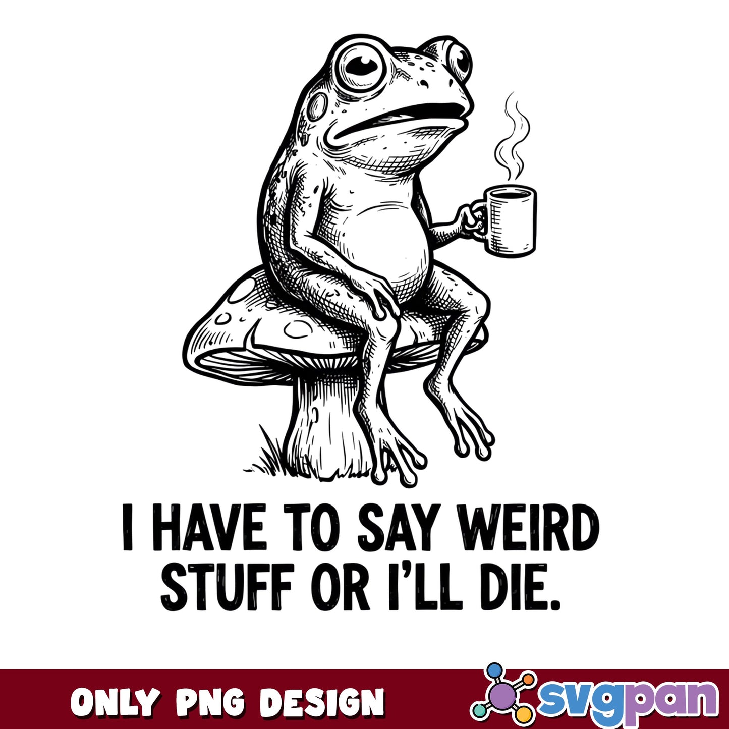 Funny Frog With Coffee Mushroom PNG, Weird Frog PNG, Sarcastic Quote PNG