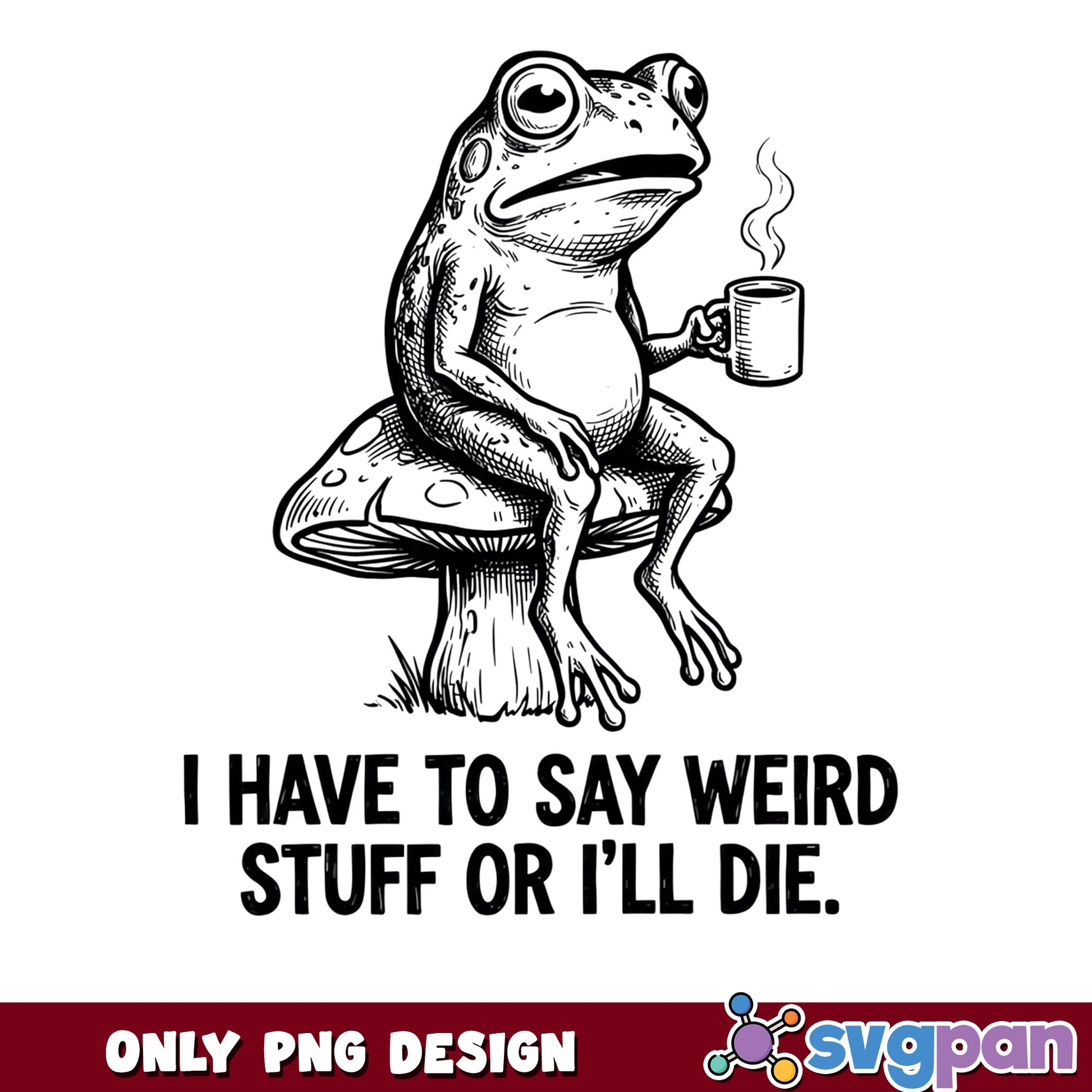 Funny Frog With Coffee Mushroom PNG, Weird Frog PNG, Sarcastic Quote PNG