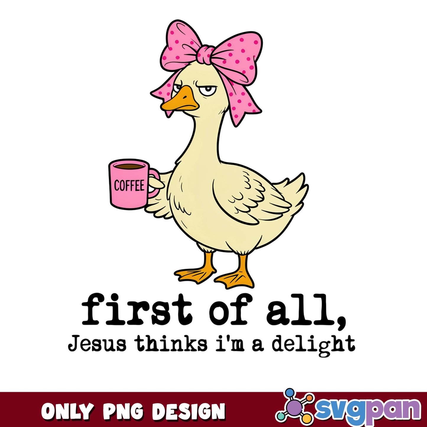 Funny Goose Coffee PNG, Jesus Thinks Im A Delight, Coquette PNG