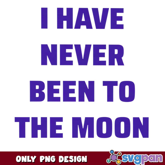 Funny Moon Quote PNG, Sarcastic Humor Shirt Design, Trendy PNG