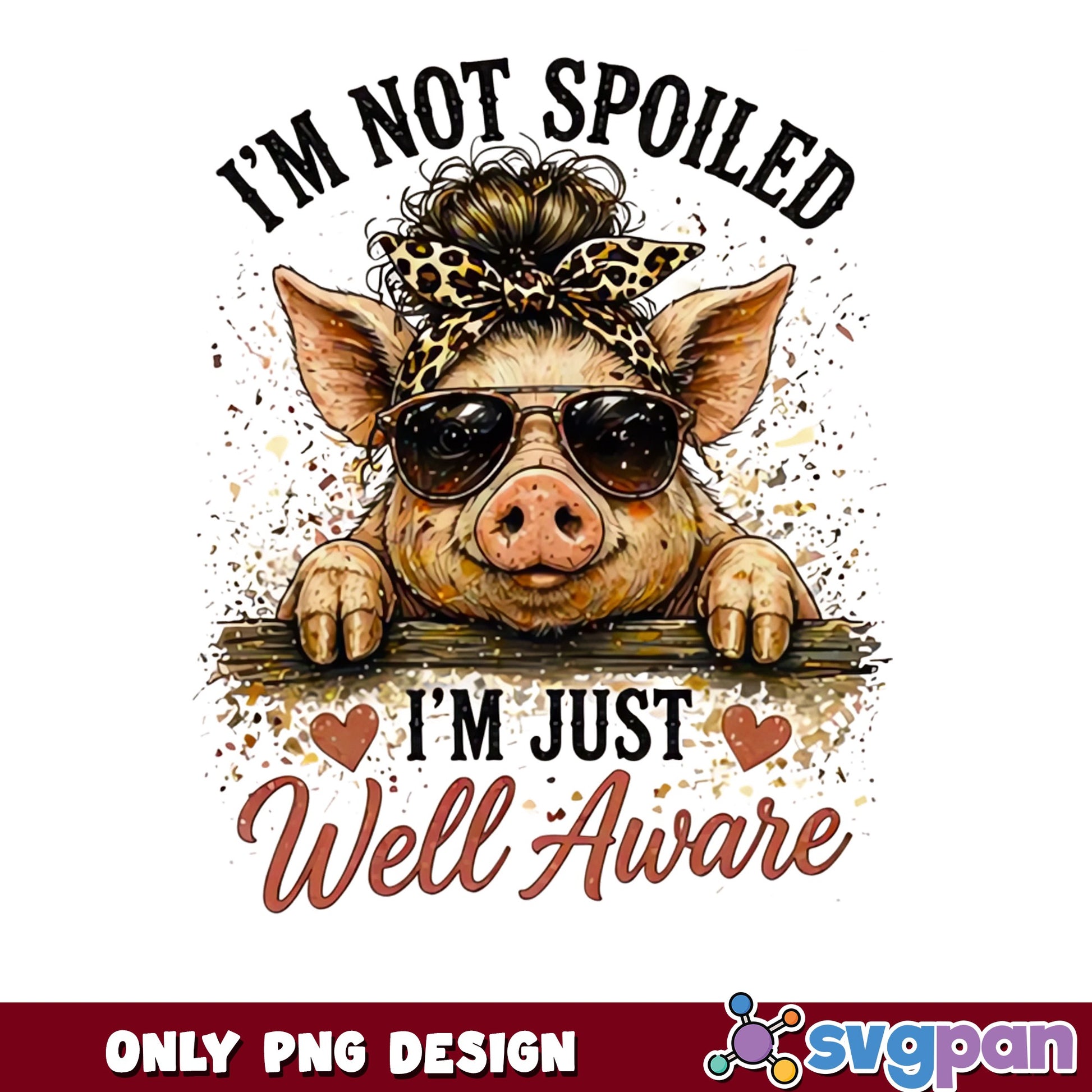 Funny Pig Im Not Spoiled Im Just Well Aware PNG, Cute Pig PNG, Farm Animal PNG