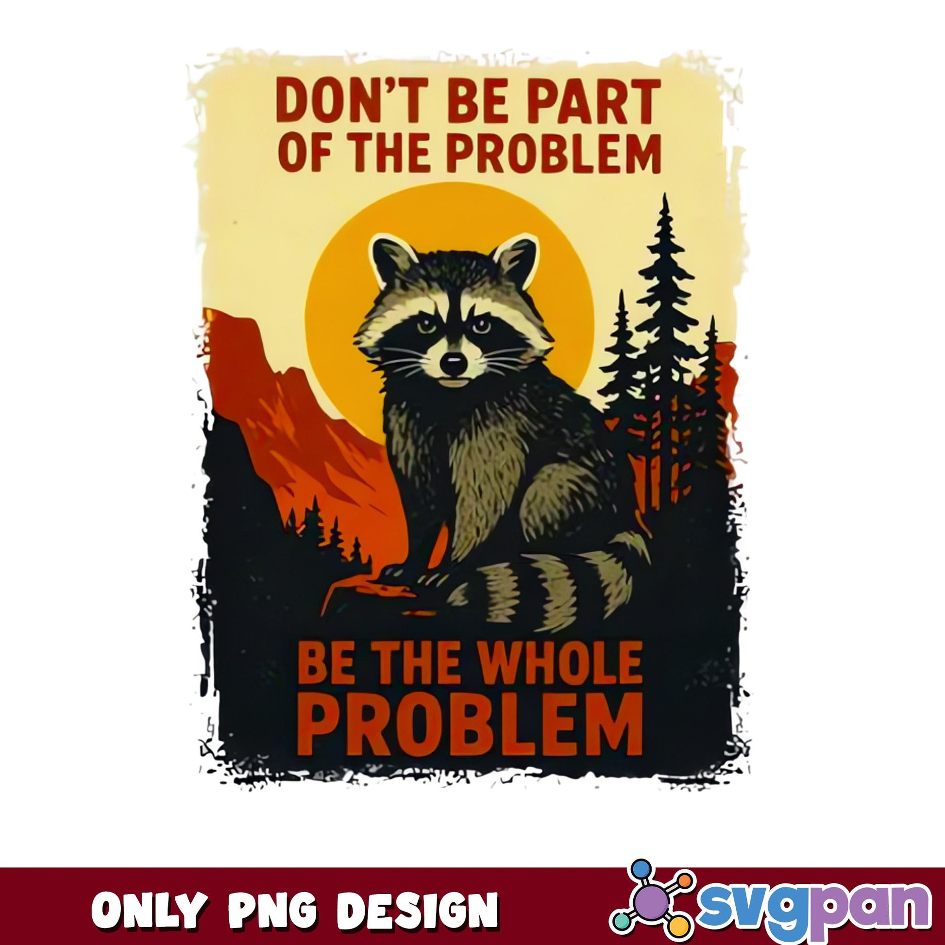 Funny Raccoon Be The Whole Problem PNG, Vintage PNG, Raccoon PNG