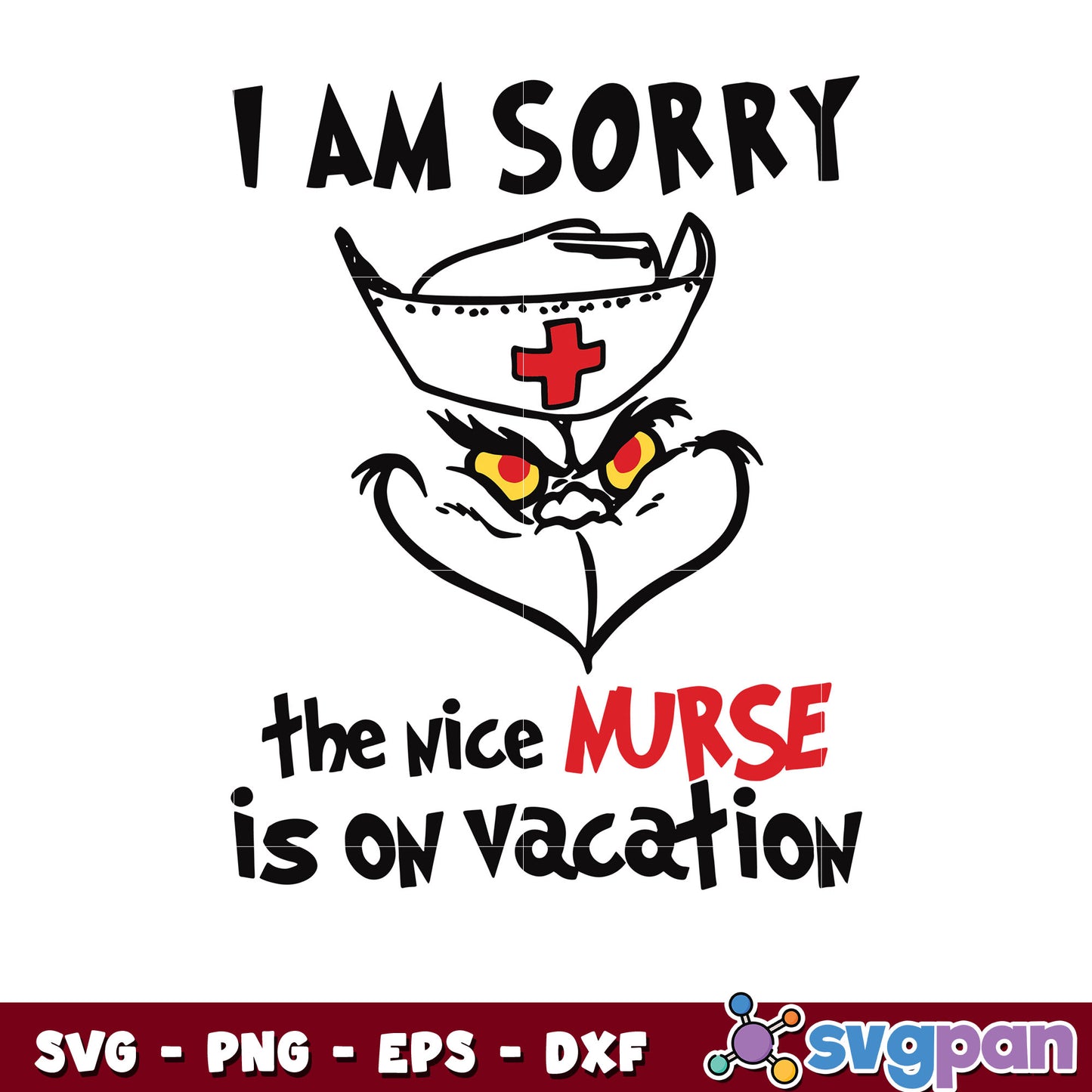 Funny grinch I am sorry the nice nurse Is On vacation svg