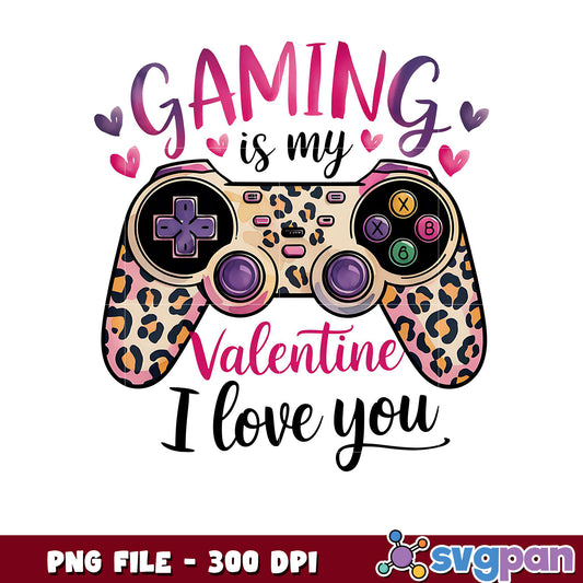 Gaming is my Valentine gift, I love you design PNG file