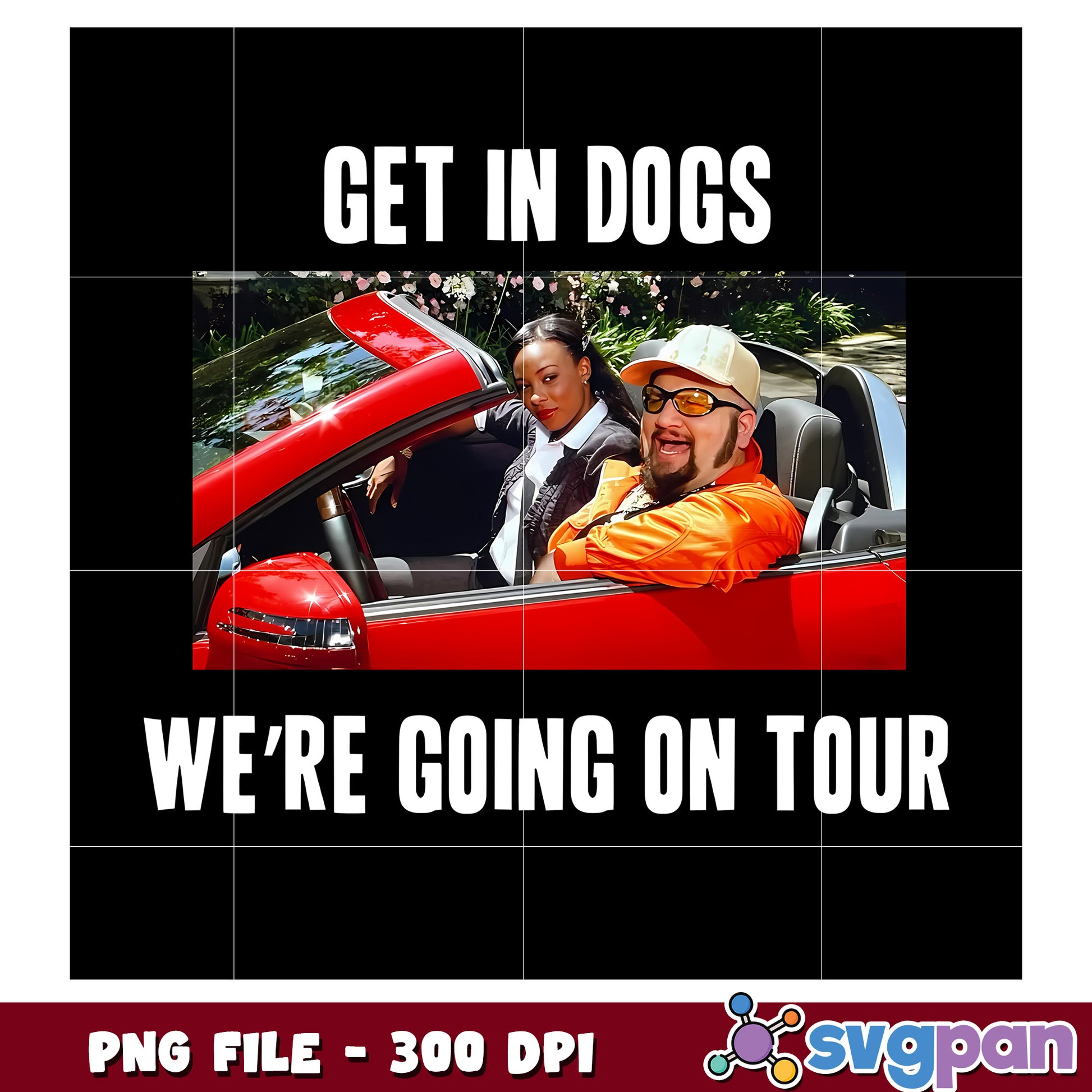 Get in dogs we’re going on tour white png, funny quote png, pet humor png