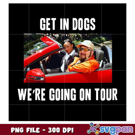 Get in dogs we’re going on tour white png, funny quote png, pet humor png