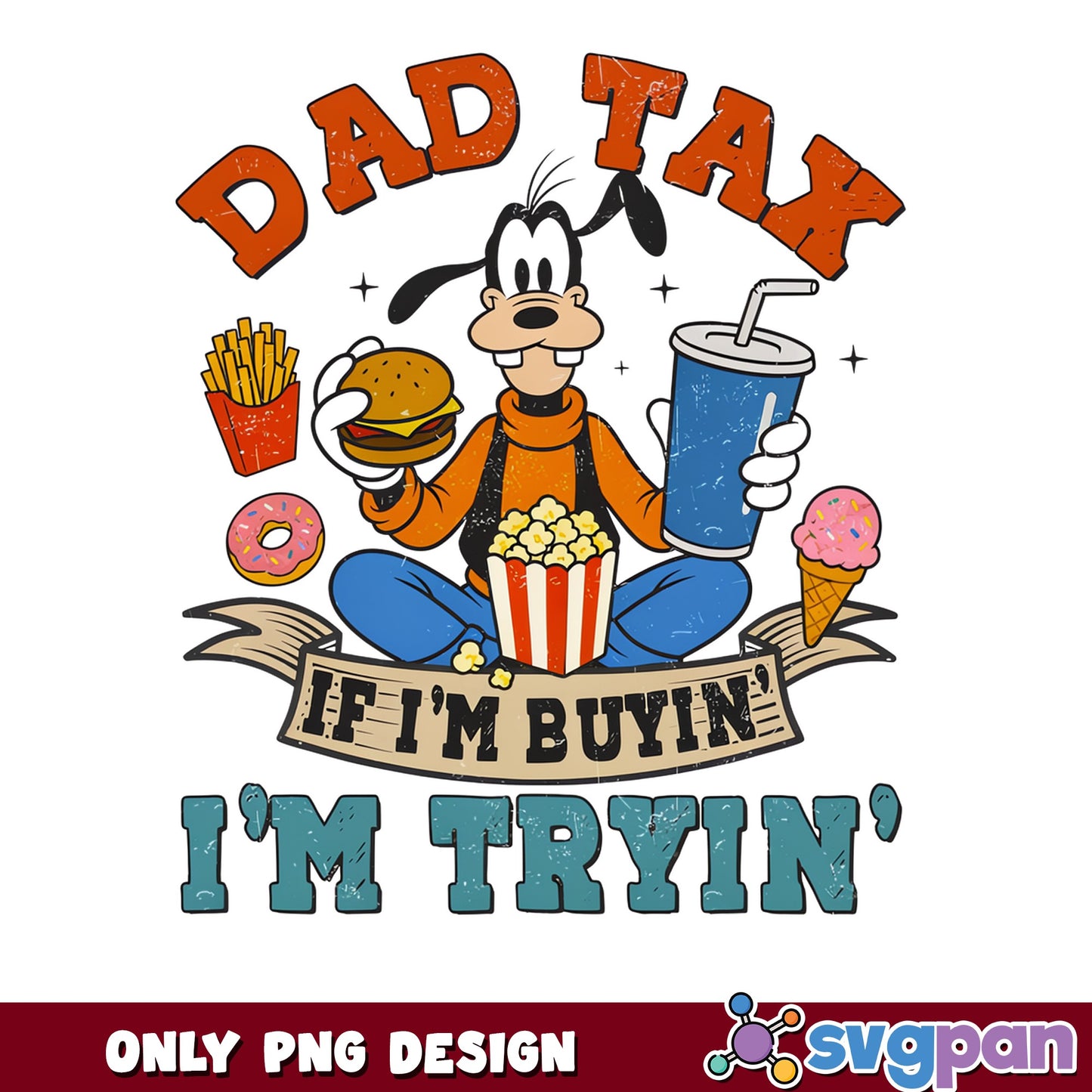 Goofy Dad Tax If Im Buyin Im Tryin PNG, Disney Dad PNG, Fathers Day PNG