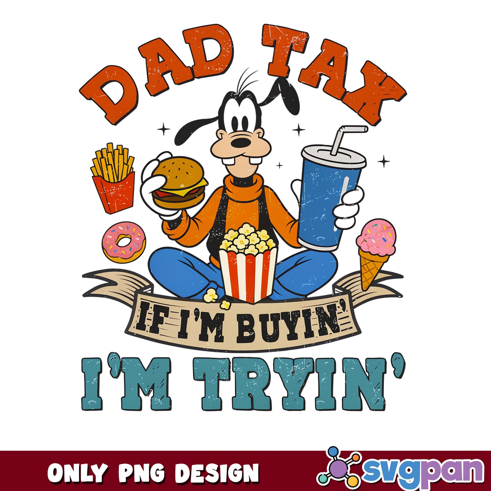 Goofy Dad Tax If Im Buyin Im Tryin PNG, Disney Dad PNG, Fathers Day PNG