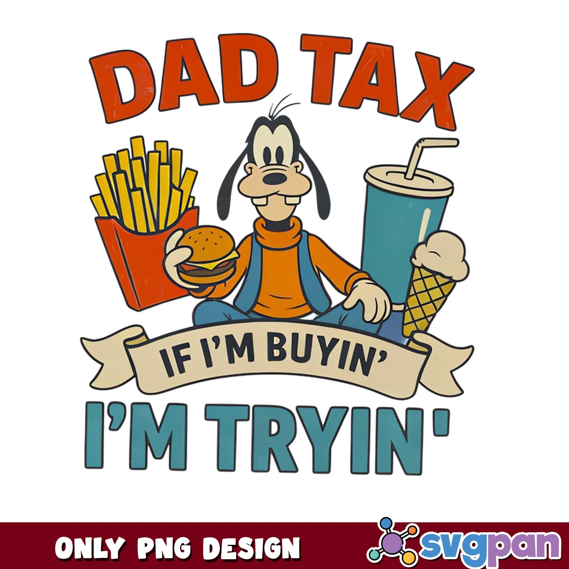 Goofy Dad Tax If Im Buyin Im Tryin PNG, Disney Dad PNG, Funny Father Day PNG