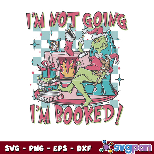 Grinch Im not going Im booked svg