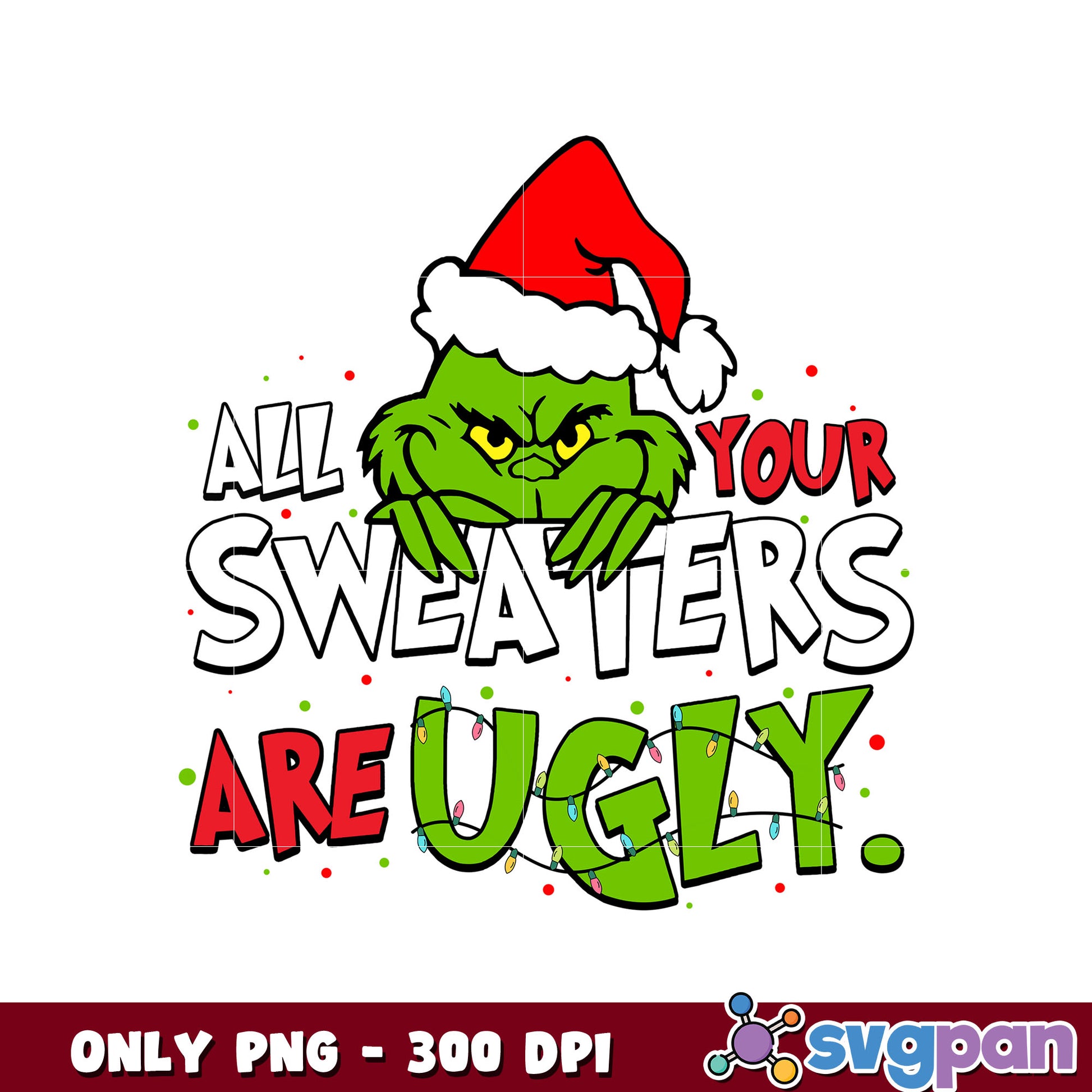 Grinch all your swea ters are ucly png