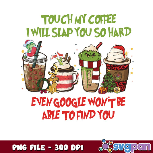 Grinchmas Touch My Coffee png, mr grinch png, christmas season png