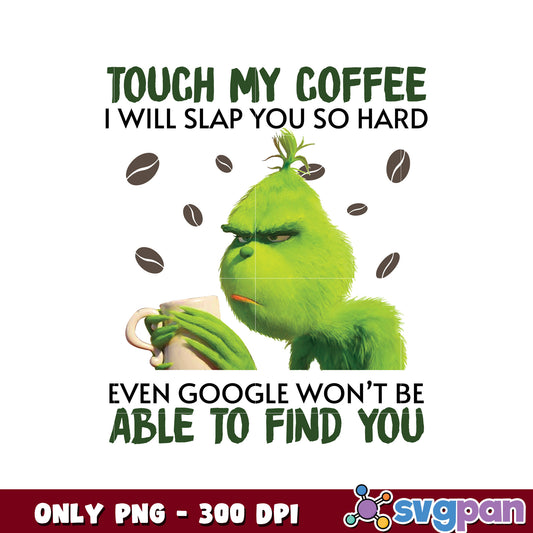 Grinch touch my coffee christmas design png